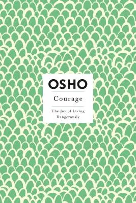 Courage: The Joy of Living Dangerously