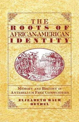 The Roots of African-American Identity: Memory and History in Free Antebellum Communities (1999)