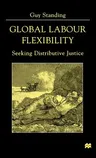 Global Labour Flexibility: Seeking Distributive Justice (1999)