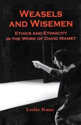 Weasels and Wiseman: Ethics and Ethnicity in the Work of David Mamet (1999)