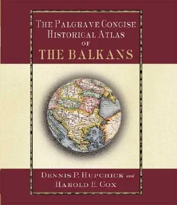 The Palgrave Concise Historical Atlas of the Balkans