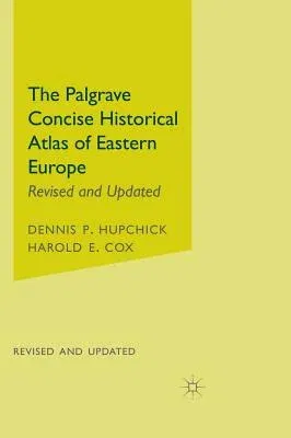 The Palgrave Concise Historical Atlas of Eastern Europe (Revised and Updated)