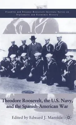 Theodore Roosevelt, the U.S. Navy, and the Spanish-American War (2001)