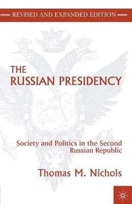 The Russian Presidency: Society and Politics in the Second Russian Republic (1999)