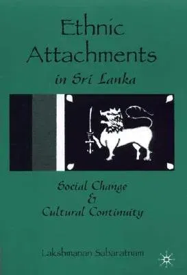 Ethnic Attachments in Sri Lanka: Social Change and Cultural Continuity (2002)