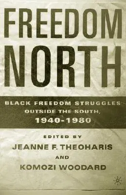 Freedom North: Black Freedom Struggles Outside the South, 1940-1980 (2003)