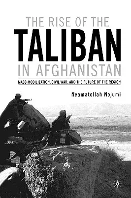 The Rise of the Taliban in Afghanistan: Mass Mobilization, Civil War, and the Future of the Region (2002)