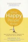 What Happy People Know: How the New Science of Happiness Can Change Your Life for the Better