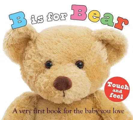 ABC Touch & Feel: B Is for Bear: A Very First Book for the Baby You Love