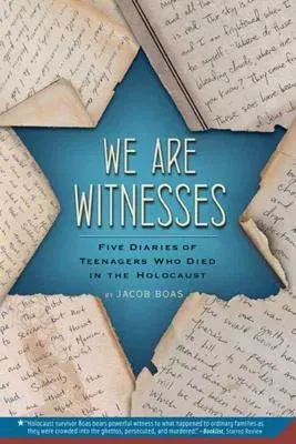 We Are Witnesses: Five Diaries of Teenagers Who Died in the Holocaust