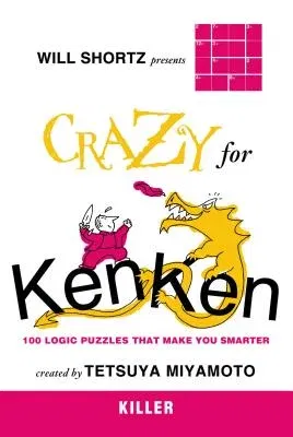 Will Shortz Presents Crazy for Kenken Killer: 100 Logic Puzzles That Make You Smarter