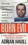 Born Evil: A True Story of Cannibalism and Serial Murder