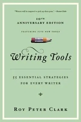 Writing Tools (10th Anniversary Edition): 55 Essential Strategies for Every Writer (Special)