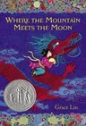 Where the Mountain Meets the Moon (Newbery Honor Book)