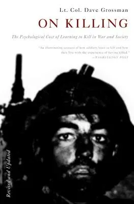 On Killing: The Psychological Cost of Learning to Kill in War and Society (Revised)