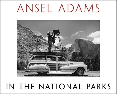 Ansel Adams in the National Parks: Photographs from America's Wild Places