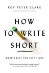 How to Write Short: Word Craft for Fast Times