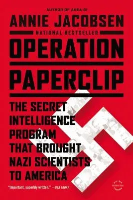 Operation Paperclip: The Secret Intelligence Program That Brought Nazi Scientists to America