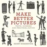 Make Better Pictures: Truth, Opinions, and Practical Advice