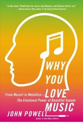 Why You Love Music: From Mozart to Metallica--The Emotional Power of Beautiful Sounds