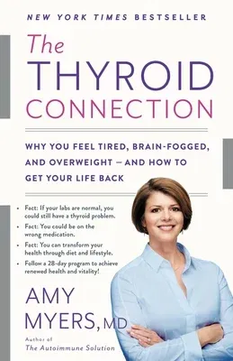 The Thyroid Connection: Why You Feel Tired, Brain-Fogged, and Overweight -- And How to Get Your Life Back