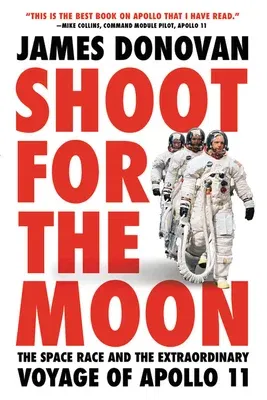 Shoot for the Moon: The Space Race and the Extraordinary Voyage of Apollo 11