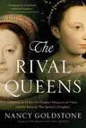 The Rival Queens: Catherine De' Medici, Her Daughter Marguerite de Valois, and the Betrayal That Ignited a Kingdom