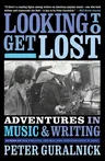 Looking to Get Lost: Adventures in Music and Writing