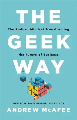 The Geek Way: The Radical Mindset That Drives Extraordinary Results