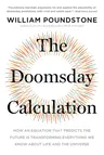 The Doomsday Calculation: How an Equation That Predicts the Future Is Transforming Everything We Know about Life and the Universe