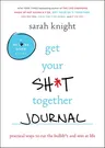 Get Your Sh*t Together Journal: Practical Ways to Cut the Bullsh*t and Win at Life