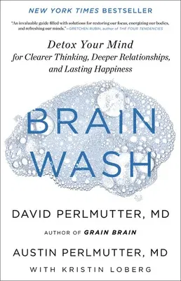 Brain Wash: Detox Your Mind for Clearer Thinking, Deeper Relationships, and Lasting Happiness