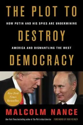 The Plot to Destroy Democracy: How Putin and His Spies Are Undermining America and Dismantling the West