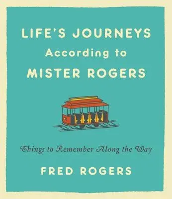 Life's Journeys According to Mister Rogers: Things to Remember Along the Way (Revised)