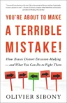 You're about to Make a Terrible Mistake: How Biases Distort Decision-Making and What You Can Do to Fight Them