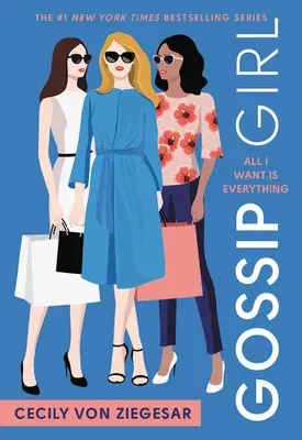 Gossip Girl: All I Want Is Everything: A Gossip Girl Novel