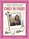 Emily in Paris: Paris, j'Adore!: The Official Authorized Companion to Emily's Secret Paris