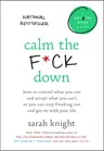 Calm the F*ck Down: How to Control What You Can and Accept What You Can't So You Can Stop Freaking Out and Get on with Your Life