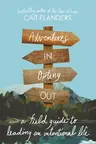 Adventures in Opting Out: A Field Guide to Leading an Intentional Life