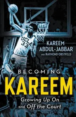 Becoming Kareem: Growing Up on and Off the Court