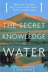 The Secret Knowledge of Water: Discovering the Essence of the American Desert