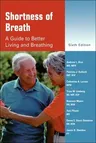 Shortness of Breath: A Guide to Better Living and Breathing (Revised)