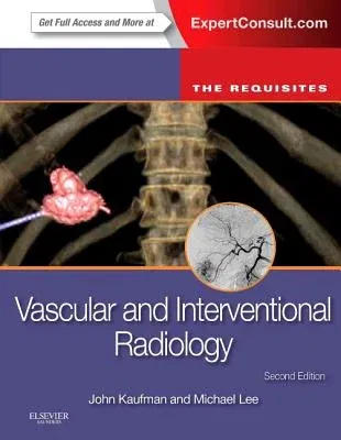 Vascular and Interventional Radiology: The Requisites (Revised)