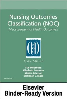 Nursing Outcomes Classification (Noc) - Binder Ready: Measurement of Health Outcomes