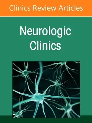 Neurologic Emergencies, an Issue of Neurologic Clinics: Volume 39-2