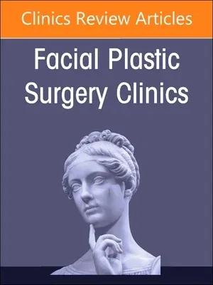 Reducing Risks in Surgical Facial Plastic Procedures, an Issue of Facial Plastic Surgery Clinics of North America: Volume 31-2