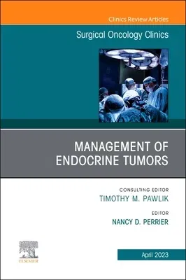 Management of Endocrine Tumors, an Issue of Surgical Oncology Clinics of North America: Volume 32-2