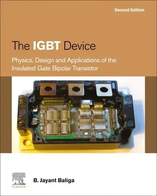 The Igbt Device: Physics, Design and Applications of the Insulated Gate Bipolar Transistor