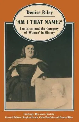 'Am I That Name?': Feminism and the Category of 'Women' in History (1988)