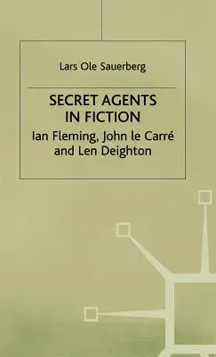 Secret Agents in Fiction: Ian Fleming, John Le Carre and Len Deighton (1984)